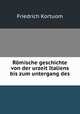 Rmische geschichte von der urzeit Italiens bis zum untergang des ., Friedrich Kortuom 