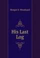 His Last Log, Morgan S. Woodward 