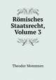 Rmisches Staatsrecht, Volume 3, Theodor Mommsen 