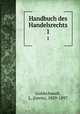 Handbuch des Handelsrechts. 1, Goldschmidt, L. (Levin), 1829-1897 