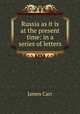 Russia as it is at the present time: in a series of letters, James Carr 