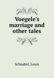 Voegele`s marriage and other tales, Schnabel, Louis 