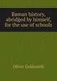 Roman history, abridged by himself, for the use of schools, Oliver Goldsmith 