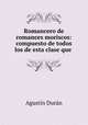 Romancero de romances moriscos: compuesto de todos los de esta clase que ., 