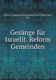 Gesnge fr Israelit. Reform Gemeinden, Reform Congregation Keneseth Israel (Elkins Park, Pa.) 