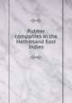 Rubber companies in the Netherland East Indies, Netherlands. Commissie ter bevordering eener Nederlandsche en koloniale inzending op de Internationale rubber tentoostelling te Londen 