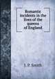 Romantic incidents in the lives of the queens of England, J. P. Smith 