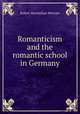 Romanticism and the romantic school in Germany, Robert Maximilian Wernaer 