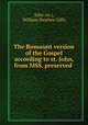 The Romaunt version of the Gospel according to st. John, from MSS. preserved ., John (st.), William Stephen Gilly 
