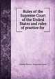 Rules of the Supreme Court of the United States and rules of practice for ., United States. Supreme Court 