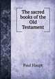 The sacred books of the Old Testament., Paul Haupt 