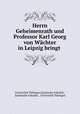 Herrn Geheimenrath und Professor Karl Georg von Wchter in Leipzig bringt ., 
