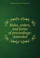 Rules, orders, and forms of proceedings: Amended, Canada. Parliament. House of Commons 