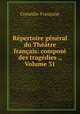 Rpertoire gnral du Thtre franais: compos des tragdies ., Volume 31, 