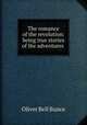 The romance of the revolution: being true stories of the adventures ., Oliver Bell Bunce 