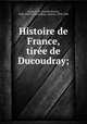 Histoire de France, tire de Ducoudray;, Super, O. B. (Ovando Byron), 1848-1935 ed,Ducoudray, Gustave, 1838-1906 