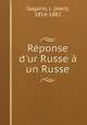 Rponse d`ur Russe un Russe, Gagarin, J. (Jean), 1814-1882 