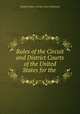 Rules of the Circuit and District Courts of the United States for the ., United States. Circuit Court (Indiana) 