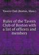 Rules of the Tavern Club of Boston with a list of officers and members, Tavern Club (Boston, Mass.) 