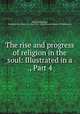 The rise and progress of religion in the soul: Illustrated in a ., Part 4, Philip Doddridge, Presbyterian Church in the U.S.A. (Old School). Board of Publication 