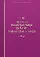 Het huis Honselaarsdijk in 1638: historische novelle, Anna Louisa Geertruida Bosboom -Toussaint 