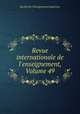 Revue internationale de l`enseignement, Volume 49, 