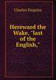 Hereward the Wake, "last of the English,", Charles Kingsley 