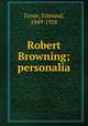 Robert Browning; personalia, Gosse, Edmund, 1849-1928 
