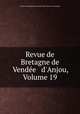 Revue de Bretagne de Vende & d`Anjou, Volume 19, 