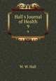 Hall`s Journal of Health. 9, W. W. Hall 
