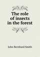 The role of insects in the forest, John Bernhard Smith 