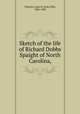 Sketch of the life of Richard Dobbs Spaight of North Carolina,, Wheeler, John H. (John Hill), 1806-1882 