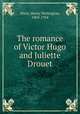 The romance of Victor Hugo and Juliette Drouet, Wack, Henry Wellington, 1869-1954 