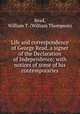 Life and correspondence of George Read, a signer of the Declaration of Independence; with notices of some of his contemporaries, Read, William T. (William Thompson) 