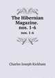 The Hibernian Magazine. .. nos. 1-6, Charles Joseph Kickham 