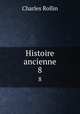 Histoire ancienne. 8, Charles Rollin 