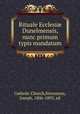 Rituale Ecclesi Dunelmensis, nunc primum typis mandatum, Catholic Church,Stevenson, Joseph, 1806-1895, ed 