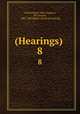 (Hearings) .. 8, United States 58th Congress, 3d. session , 1904-1905 House . [from old catalog] 