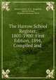 The Harrow School Register, 1801-1900: First Edition, 1894, Compiled and ., Harrow School, M. G . Daughlish, Harrow School, Reginald Courtenay Welch 