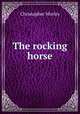 The rocking horse, Christopher Morley 