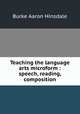 Teaching the language arts microform : speech, reading, composition, Hinsdale B A 
