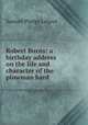 Robert Burns: a birthday address on the life and character of the plowman bard, Samuel Phelps Leland 