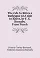 The ride to Khiva a burlesque of A ride to Khiva, by F. G. Burnaby. From Punch, Francis Cowley Burnand, Frederick Gustavus Burnaby 