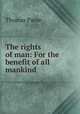 The rights of man: For the benefit of all mankind, Thomas Paine 