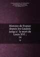 Histoire de France depuis les Gaulois jusqu`a la mort de Louis XVI ;. 14, 