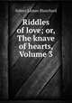 Riddles of love; or, The knave of hearts, Volume 3, Sidney Laman Blanchard 