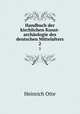 Handbuch der kirchlichen Kunst-archologie des deutschen Mittelalters. 2, Heinrich Otte 