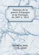 Histoire de la guerre d`Espagne et de Portugal, de 1807 a 1814, Sarrazin, Jean, 1770- 1850? 