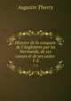 Histoire de la conquete de l`Angleterre par les Normands, de ses causes et de ses suites .. 1-2, Augustin Thierry 