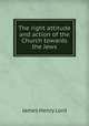 The right attitude and action of the Church towards the Jews, James Henry Lord 